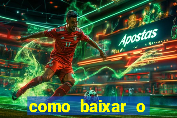 como baixar o aplicativo estrela bet
